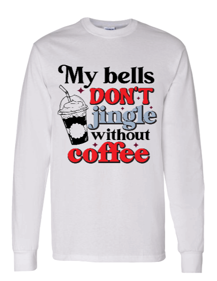 MY BELLS DON'T JINGLE WITHOUT COFFEE