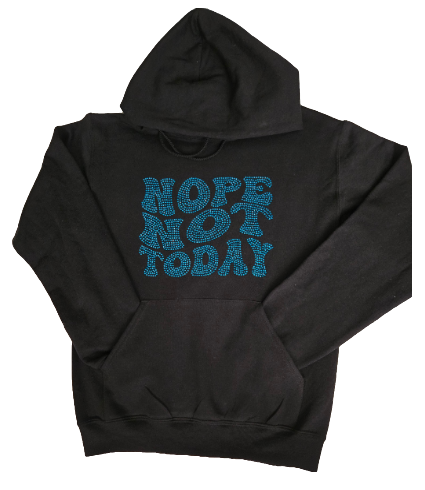 NOPE NOT TODAY-BLING HOODIE