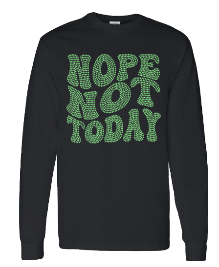 NOPE NOT TODAY TSHIRT-LONG SLEEVE